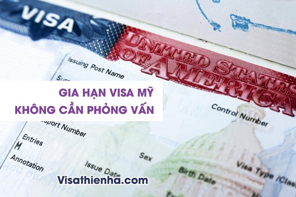 Gia Hạn Visa Mỹ Không Cần Phỏng Vấn được không?