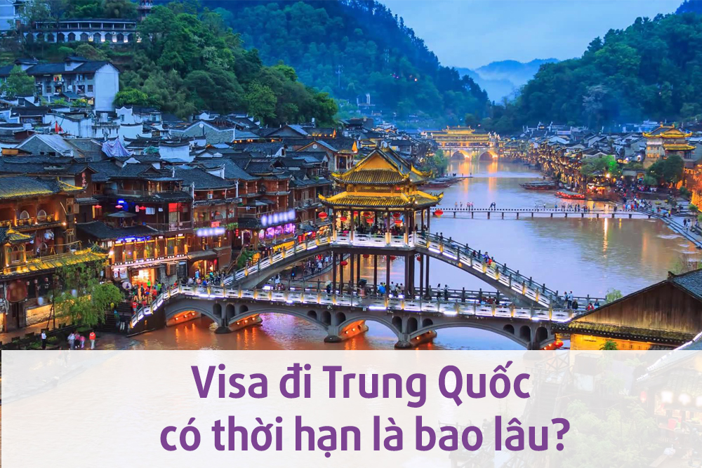 Visa đi Trung Quốc có thời hạn bao lâu?