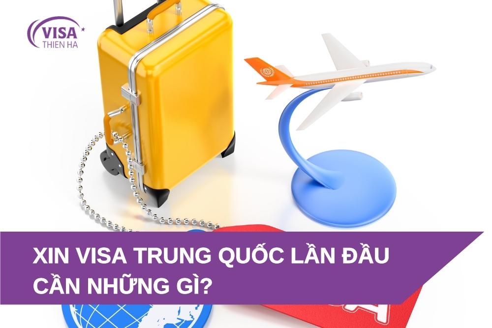 Xin visa đi Trung Quốc lần đầu cần lưu ý những gì?