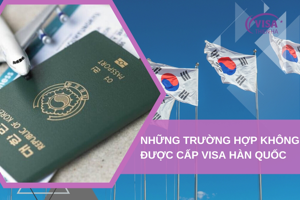Những Trường Hợp Không Được Cấp Visa Hàn Quốc Thường Hay Gặp Nhất 