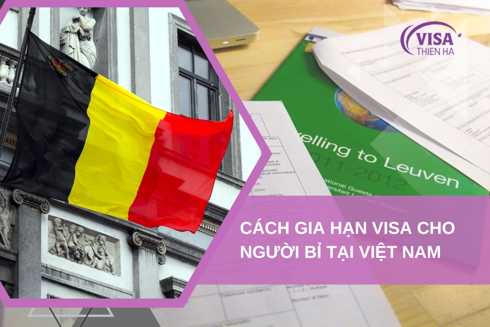 Thủ Tục Gia Hạn Visa Cho Người Bỉ Tại Việt Nam