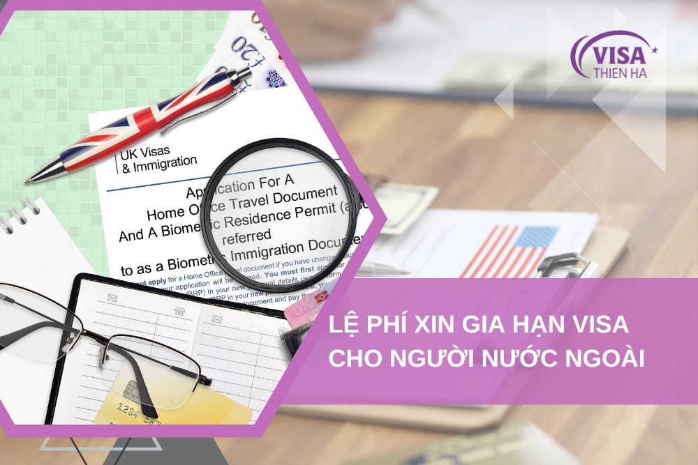 Điều Kiện, Đối Tượng, Hồ Sơ Và Lệ Phí Gia Hạn Visa Cho Người Nước Ngoài Năm 2024