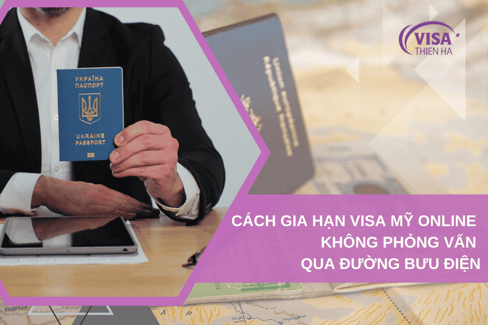 Hướng Dẫn Cách Gia Hạn Visa Mỹ Online Không Phỏng Vấn Qua Đường Bưu Điện