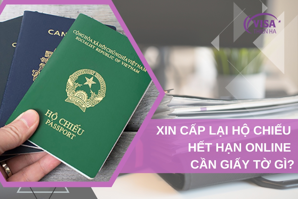 Xin Cấp Lại Hộ Chiếu Hết Hạn Online Cần Giấy Tờ Gì?